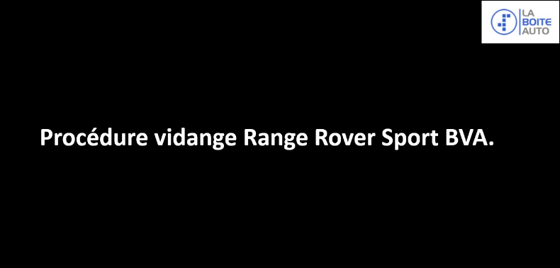 Procédure vidange Range Rover Sport BVA.